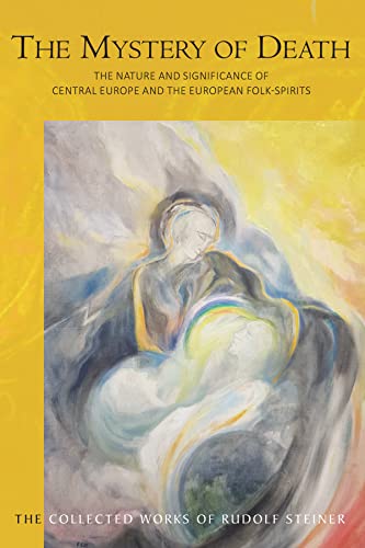 The Mystery of Death: The Nature and Significance of Central Europe and the European Folk-Spirits: 159 (The Collected Works of Rudolf Steiner)