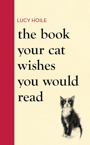 The Book Your Cat Wishes You Would Read : The must-have guide for cat lovers