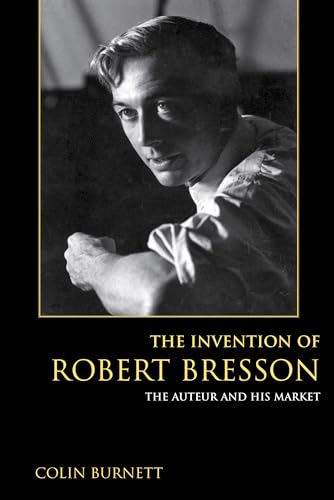 The Invention of Robert Bresson: The Auteur and His Market