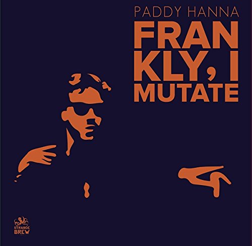 Paddy Hanna - Frankly, I Mutate [VINYL]
