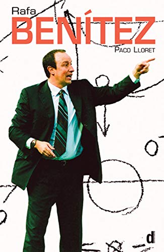 Rafa Benitez: The Authorised Biography by Paco Lloret