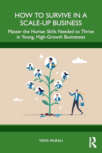 How to Survive in a Scale-Up Business : Master the Human Skills Needed to Thrive in Young, High-Growth Businesses