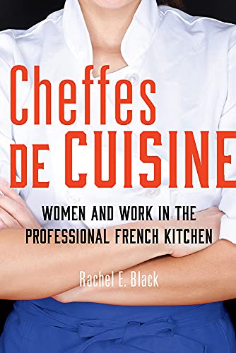 Cheffes De Cuisine : Women and Work in the Professional French Kitchen