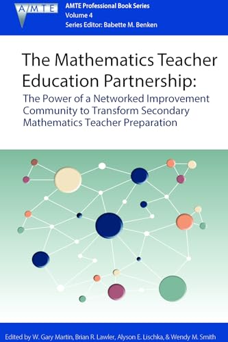 The Mathematics Teacher Education Partnership : The Power of a Networked Improvement Community to Transform Secondary Mathematics Teacher Preparation
