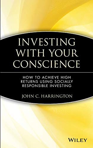 Investing with Your Conscience: How to Achieve High Returns Using Socially Responsible Investing