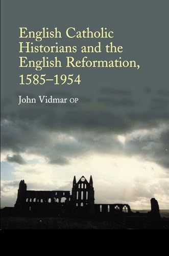 English Catholic Historians and the English Reformation, 1585-1954