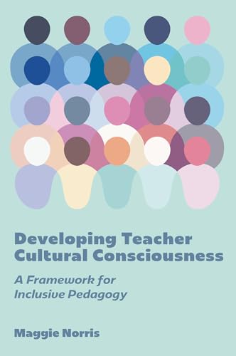 Developing Teacher Cultural Consciousness : A Framework for Inclusive Pedagogy