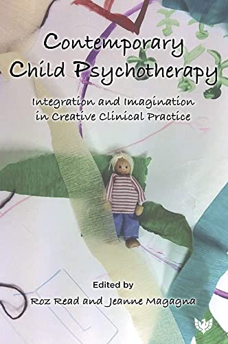 Contemporary Child Psychotherapy : Integration and Imagination in Creative Clinical Practice