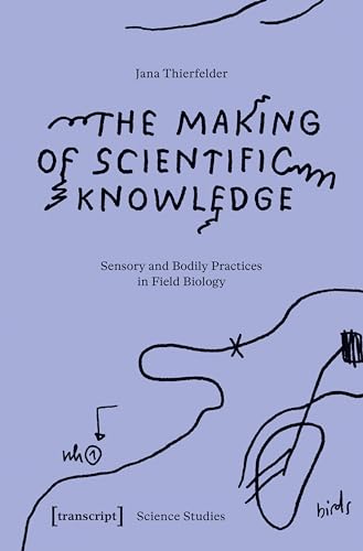The Making of Scientific Knowledge : Sensory and Bodily Practices in Field Biology