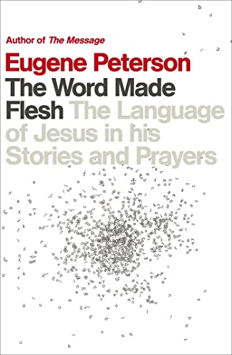 The Word Made Flesh: The language of Jesus in his stories and prayers