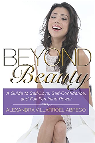 Beyond Beauty : A Guide to Self-Love, Self-Confidence, and Full Feminine Power