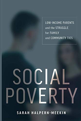 Social Poverty: Low-Income Parents and the Struggle for Family and Community Ties