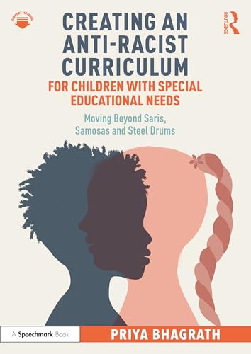 Creating an Anti-Racist Curriculum for Children with Special Educational Needs : Moving Beyond Saris, Samosas and Steel Drums