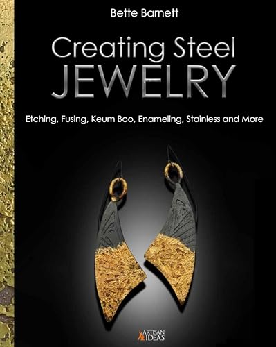 Creating Steel Jewelry : Etching, Fusing, Keum Boo, Enameling, Stainless and More