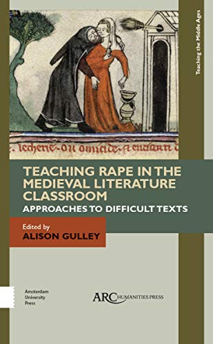 Teaching Rape in the Medieval Literature Classroom : Approaches to Difficult Texts