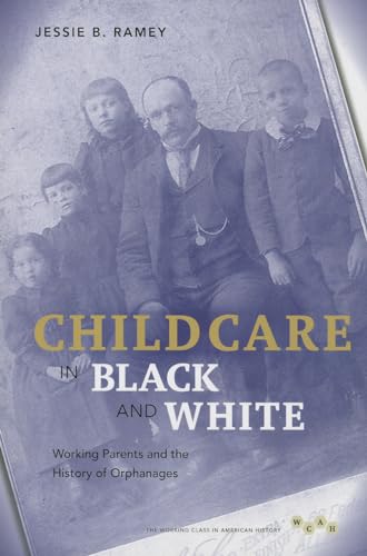 Child Care in Black and White : Working Parents and the History of Orphanages