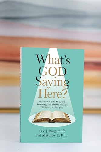 What's God Saying Here? : How to Navigate Awkward, Troubling, and Bizarre Passages We Would Rather Skip