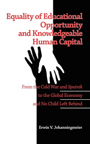 Equality of Educational Opportunity and Knowledgeable Human Capital : From the Cold War and Sputnik to the Global Economy and No Child Left Behind