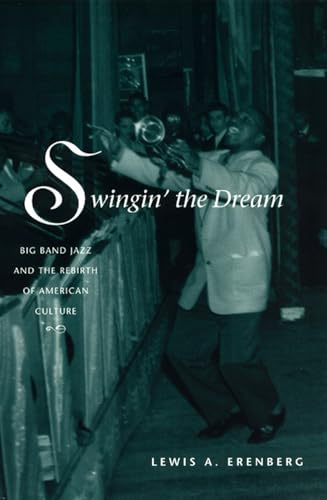 Swingin the Dream: Big Band Jazz and the Rebirth of American Culture