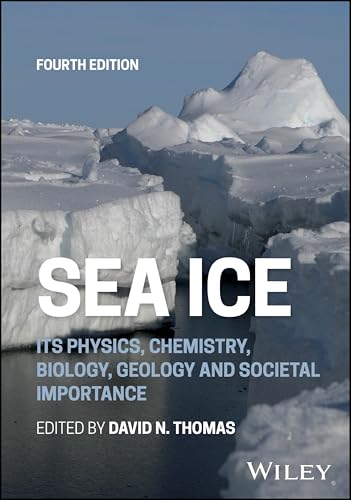 Sea Ice : Its Physics, Chemistry, Biology, Geology and Societal Importance