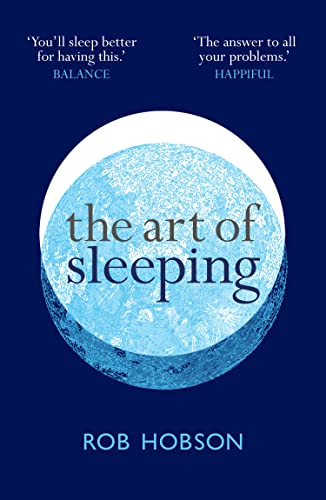 The Art of Sleeping : A Practical 3-Step Guide Based on the Pillars of Good Sleep: Behaviour, Environment, and Diet