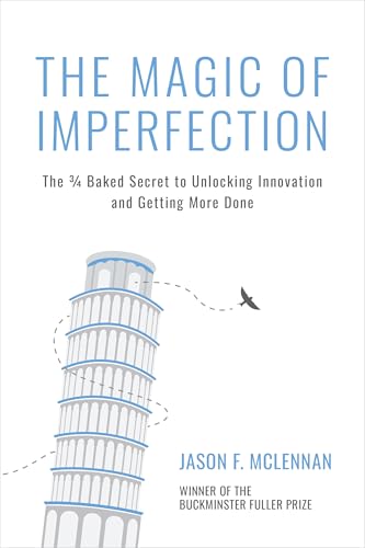The Magic of Imperfection : The ¾ Baked Secret to Unlocking Innovation and Getting More Done