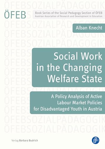 Social Work in the Changing Welfare State : A Policy Analysis of Active Labour Market Policies for Disadvantaged Youth in Austria : 15