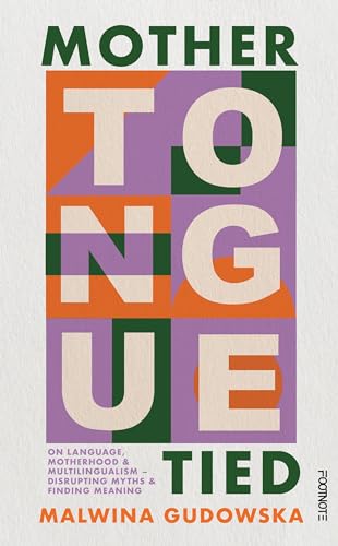 Mother Tongue Tied : On Language, Motherhood & Multilingualism – Disrupting Myths & Finding Meaning