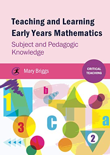 Teaching and Learning Early Years Mathematics: Subject and Pedagogic Knowledge (Critical Teaching)