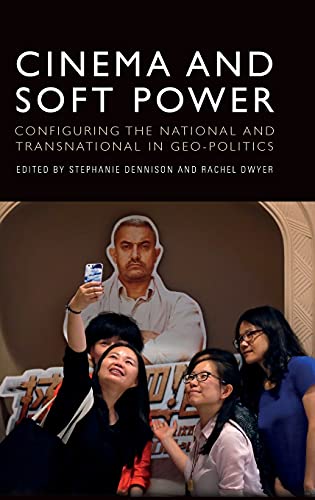 Cinema and Soft Power : Configuring the National and Transnational in Geo-politics