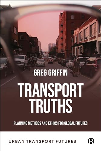 Transport Truths : Planning Methods and Ethics for Global Futures