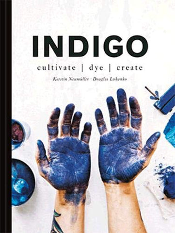 Indigo: Cultivate, dye, create