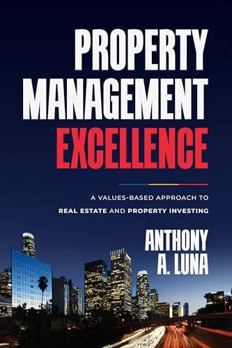 Property Management Excellence : A Values-Based Approach to Real Estate and Property Investing