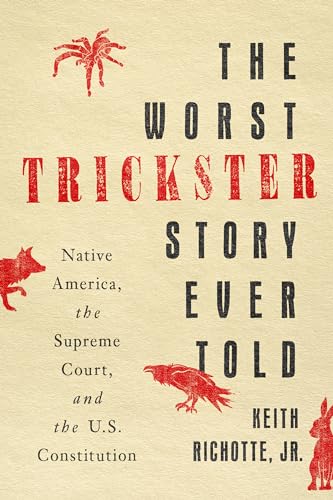 The Worst Trickster Story Ever Told : Native America, the Supreme Court, and the U.S. Constitution