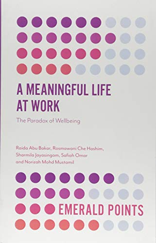 A Meaningful Life at Work: The Paradox of Wellbeing (Emerald Points)