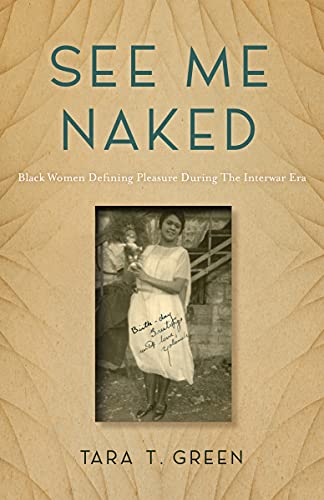 See Me Naked : Black Women Defining Pleasure in the Interwar Era
