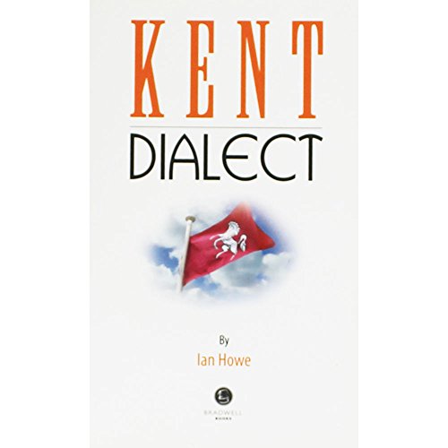 Kent Dialect : A Selection of Words and Anecdotes from Around Kent
