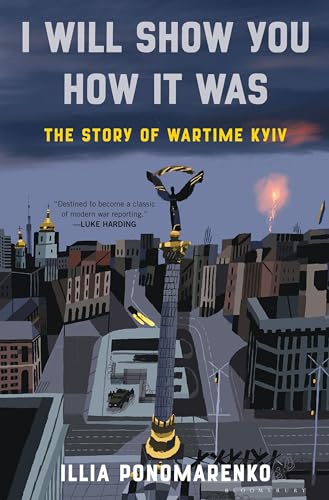 I Will Show You How It Was : The Story of Wartime Kyiv