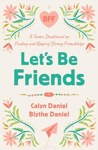 Let's Be Friends: A Tween Devotional on Finding and Keeping Strong Friendships
