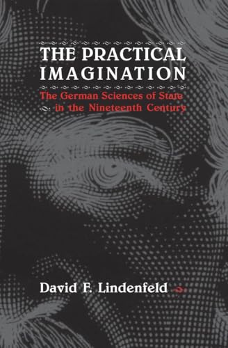 The Practical Imagination: German Sciences of State in the Nineteenth-century