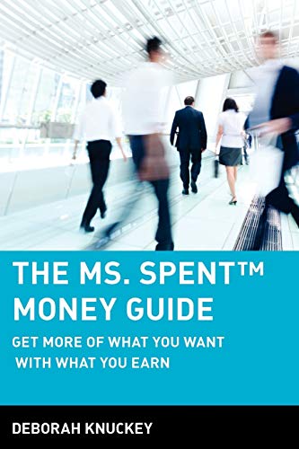 The Ms. Spent Money Guide: Get More of What You Want with What You Earn