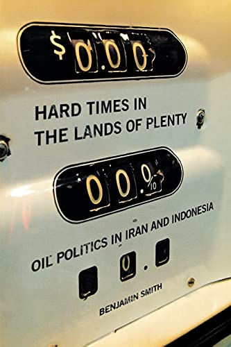 Hard Times in the Lands of Plenty: Oil Politics in Iran and Indonesia