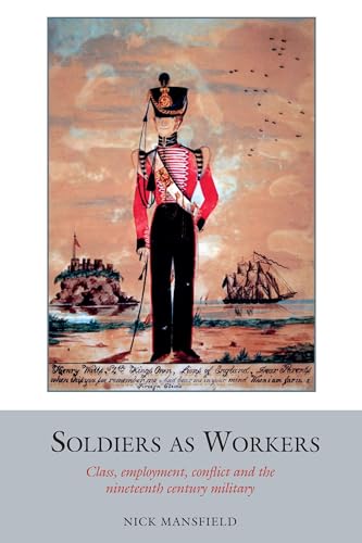 Soldiers as Workers : Class, employment, conflict and the nineteenth-century military : 6