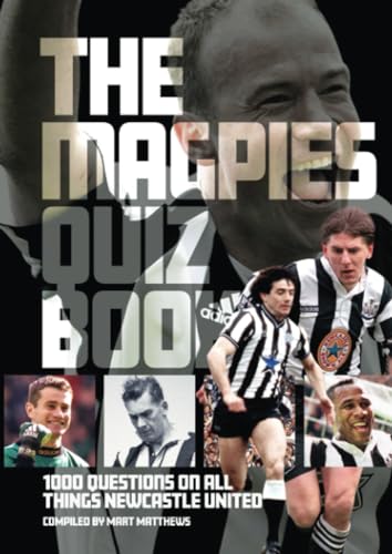 The Magpies Quiz Book: 1,000 Questions on All Things Newcastle United