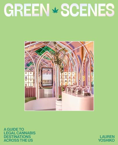 Green Scenes : A Guide to Legal Cannabis Destinations Across the US