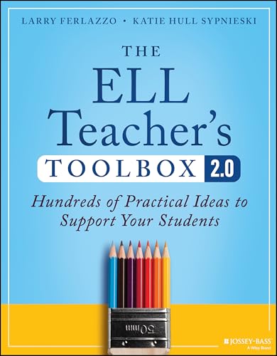 The ELL Teacher's Toolbox 2.0 : Hundreds of Practical Ideas to Support Your Students