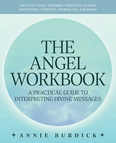 Angel Workbook: A Practical Guide to Interpreting Divine Messages -- Includes Angel Numbers