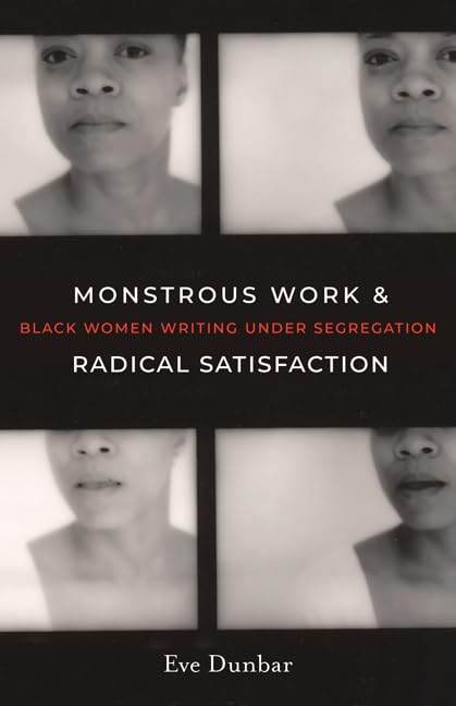 Monstrous Work and Radical Satisfaction : Black Women Writing under Segregation