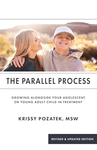 The Parallel Process : Growing Alongside Your Adolescent or Young Adult in Treatment
