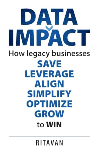 Data Impact : How legacy businesses SAVE LEVERAGE ALIGN SIMPLIFY OPTIMISE GROW to WIN